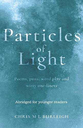 Particles of Light Poems, Puns, Word Play and Witty One-Liners Abridged for Younger Readers