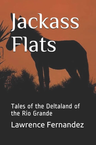 Jackass Flats Tales of the Deltaland of the Rio Grande