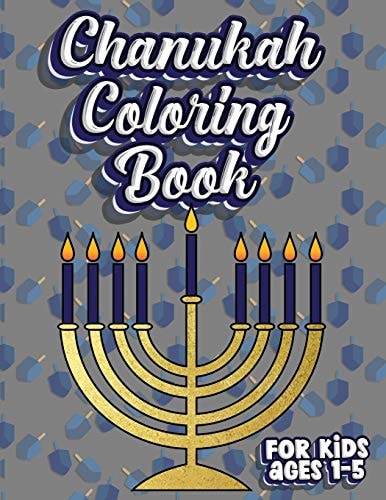 Chanukah Coloring Book For Kids Ages 1-5 Jewish Holiday Activity Color Workbook for Toddlers & Kids Ages 1-5; 100 Pages Featuring Letters Numbers Shapes and Colors