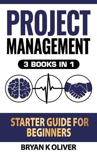 Project Management Starter Guide For Beginners 3 Books In 1