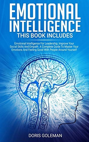 Emotional Intelligence This Book Includes: Emotional Intelligence For Leadership, Improve Your Social Skills And Empath. A Complete Guide To Master Your Emotions And Feeling Good With People Around Yourself
