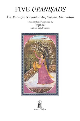 Five Upanisads Isa Kaivalya Sarvasara Amrtabindu Atharvasira (Translated and Annotated)