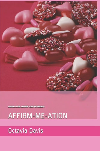 Affirm-Me-Ations: Learning to Love, Empower and Care for Yourself! Self-Care and Empowerment