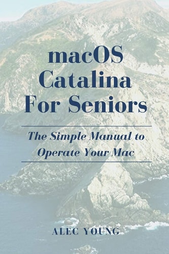 MacOS Catalina for Seniors The Simple Manual to Operate Your Mac