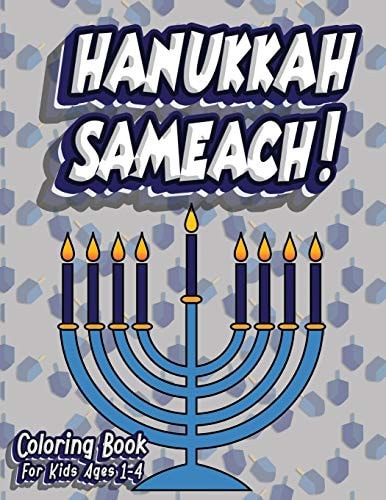 Hanukkah Sameach! Coloring Book For Kids Ages 1-4 Jewish Holiday Activity Color Workbook for Toddlers & Kids Ages 1-5; 100 Pages Featuring Letters Numbers Shapes and Colors