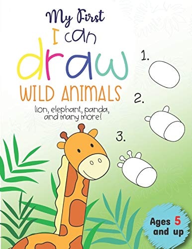 My First I Can Draw Wild Animals Lion, Elephant, Panda, and Many More Ages 5 and Up Fun for Boys and Girls, PreK, Kindergarten