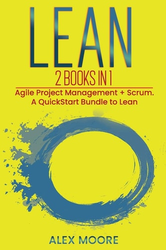 Lean 2 BOOKS in 1. Agile Project Management + Scrum. a QuickStart Bundle to Lean