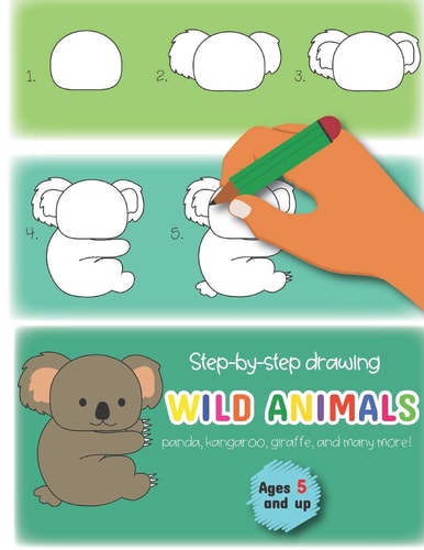 Step-By-step Drawing Wild Animals Panda, Kangaroo, Giraffe, and Many More! Ages 5 and Up Fun for Boys and Girls, PreK, Kindergarten