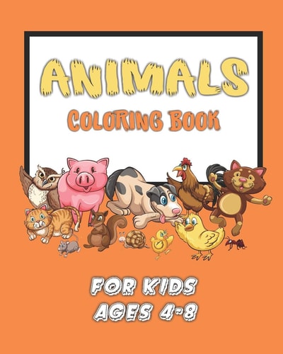 Animals Coloring Book Kids Ages 4-8 A Coloring and Activity Book for Kids and Even Grandchildren