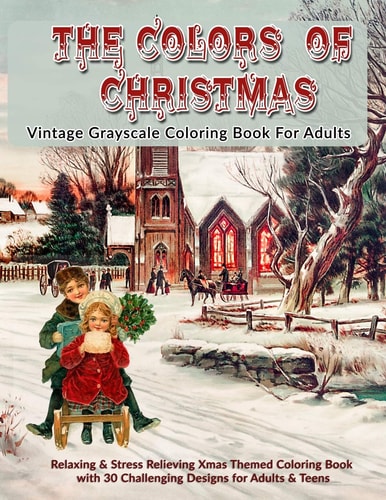 The Colors Of Christmas Vintage Grayscale Coloring Book For Adults: Relaxing & Stress Relieving Xmas Themed Grayscale Coloring Book with 30 Challenging Designs for Adults & Teens
