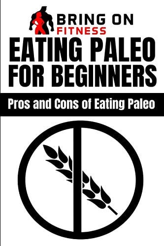Eating Paleo For Beginners Pros and Cons of Eating Paleo