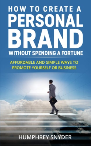 How to Create a Personal Brand Without Spending a Fortune Affordable and Simple Ways to Promote Yourself Or Business