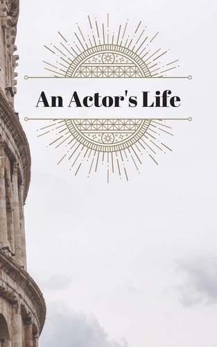 An Actor's Life Audition Tracker and Reflection Book