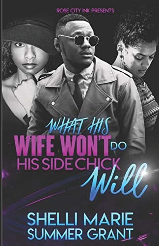 What His Wife Won't Do His Side Chick Will