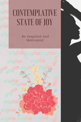 Contemplative State Of Joy Be Inspired And Motivated