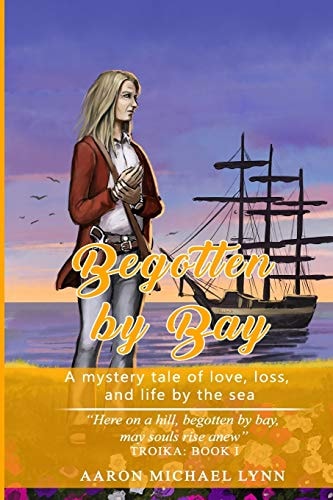 Begotten by Bay A Mystery Tale of Love, Loss, and Life by the Sea