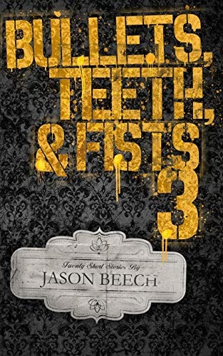 Bullets, Teeth, and Fists 3 20 Exciting, Violent, and Sometimes Heartbreaking Short Stories of Noir and Pulp Fiction