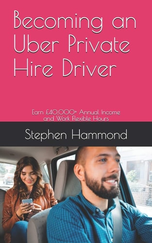 Becoming an Uber Private Hire Driver Earn £40,000+ Annual Income and Work Flexible Hours