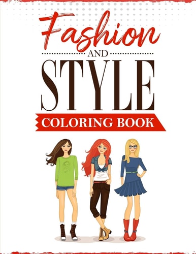 Fashion and Style A Coloring Book for Girls of All Ages with Fresh, Cool, Cute and Stylish Outfits
