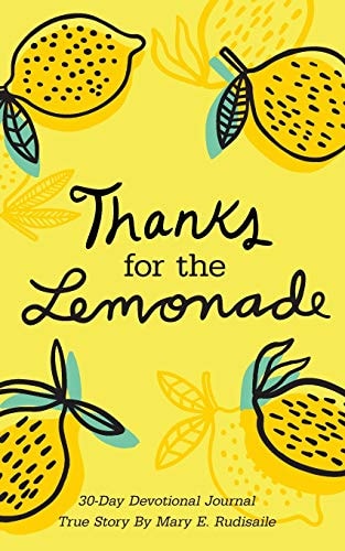 Thanks for the Lemonade A 30-Day Devotional Journal, True Story by Mary E. Rudisaile