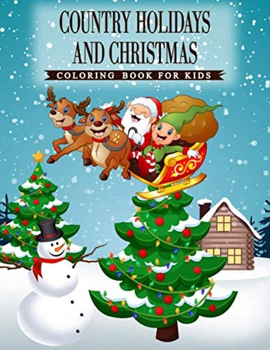 Country Holidays and Christmas A Coloring Book for Kids Ages 4-8,Boys Or Girls with Beautiful and Charming Country Scenes During the Winter Holidays and Christmas Festival