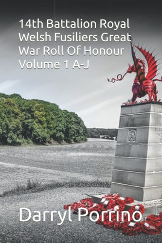 14th Battalion Royal Welsh Fusiliers Great War Roll Of Honour Volume 1 A-J