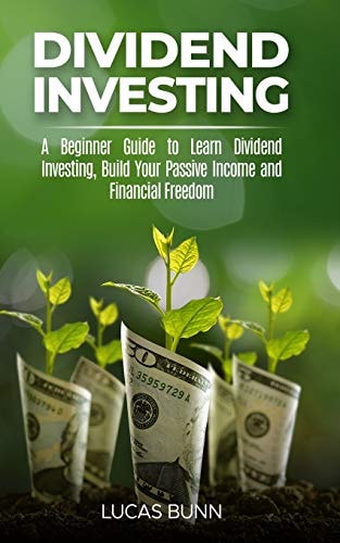 Dividend Investing A Beginner Guide to Learn Dividend Investing, Build Your Passive Income and Financial Freedom