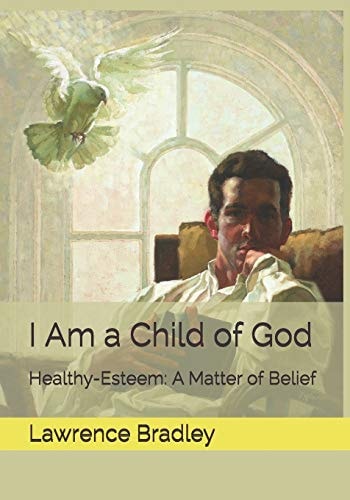 I Am a Child of God Healthy-Esteem: a Matter of Belief