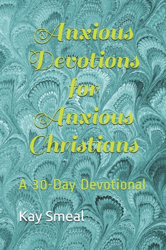 Anxious Devotions for Anxious Christians A 30-Day Devotional