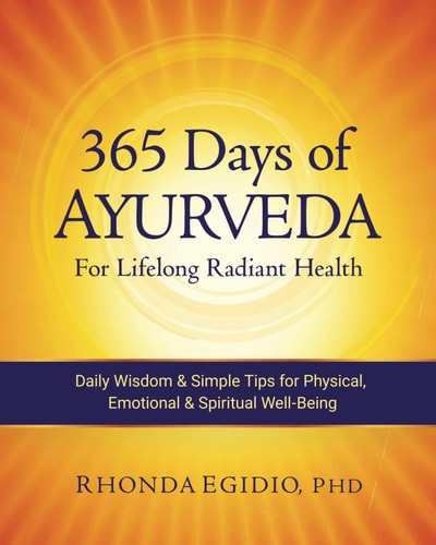 365 Days of Ayurveda for Lifelong Radiant Health Daily Wisdom and Simple Tips for Physical, Emotional, and Spiritual Well-Being