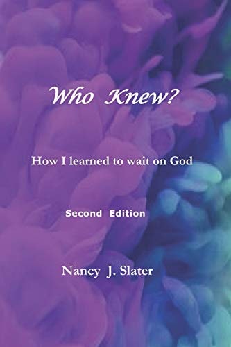 Who Knew? How I Learned to Wait On God Second Edition