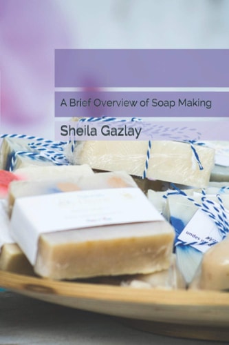 A Brief Overview of Soap Making