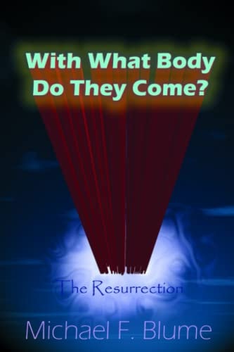 With What Body Do They Come? The Biblical Teaching of the Resurrection
