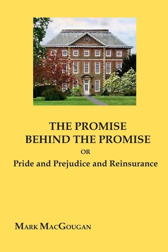 The Promise Behind the Promise Or Pride and Prejudice and Reinsurance
