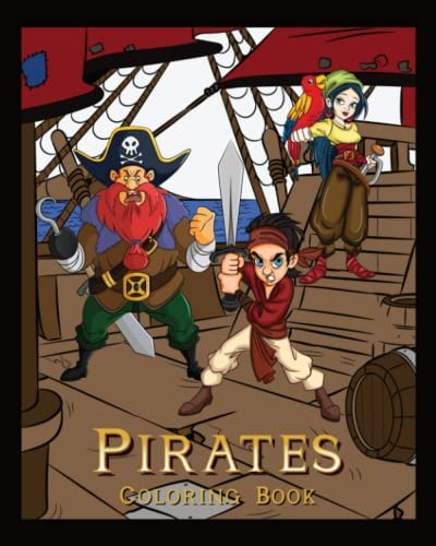 Pirates Coloring Book Pirate Adventures At Sea & On Land: Great For Kids, Teens & Adults: Batten Down The Hatches For Hours Of Swashbuckling Fun