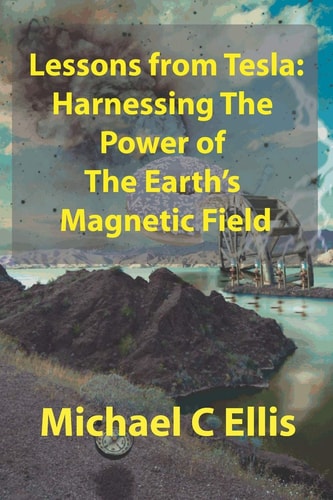 Lessons from Tesla Harnessing the Power of the Earth's Magnetic Field