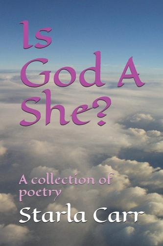 Is God a She? A Collection of Poetry