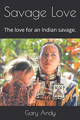 Savage Love The Love for an Indian Savage.