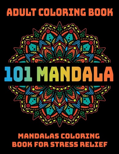 101 Mandala Adult Coloring Book Mandalas Coloring Book For Stress Relief: Relaxation Mandala Designs