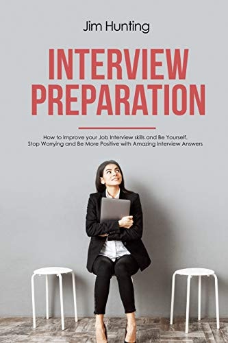 Interview Preparation How to Improve Your Job Interview Skills and Be Yourself