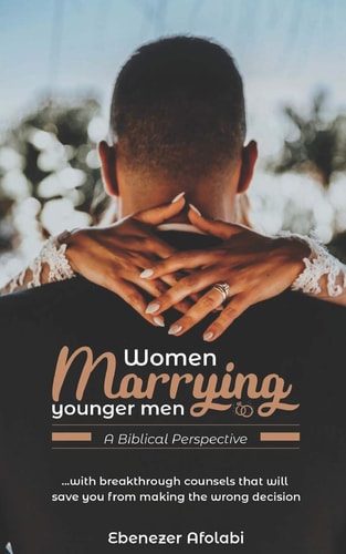 Women Marrying Younger Men A Biblical Perspective: . . . With Breakthrough Counsels that Will Save You from Making the Wrong Choice