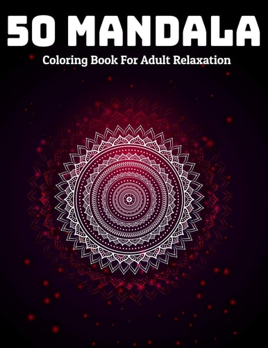 50 Mandala Coloring Book For Adult Relaxation Mandala Coloring Book Stress Relieving Designs