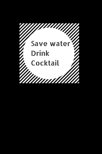 Save Water Drink Cocktail Funny Hilarious Drink Recipe Book. Novelty Gift for Bartenders