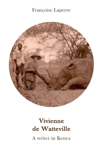 Vivienne de Watteville - A Writer in Kenya A History of Women's Colonial Hunting