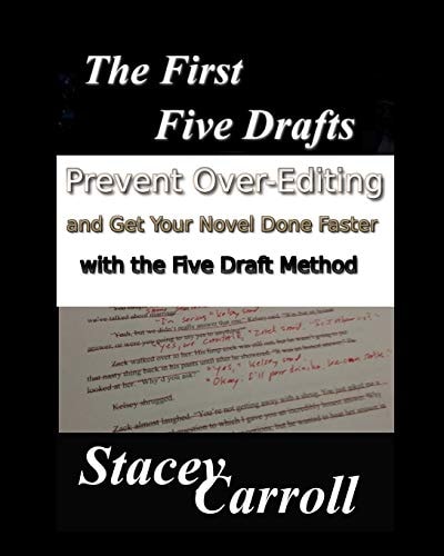 The First Five Drafts Prevent Over-Editing and Get Your Novel Done Faster with the Five Draft Method
