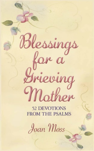 Blessings for a Grieving Mother 52 Devotions from the Psalms