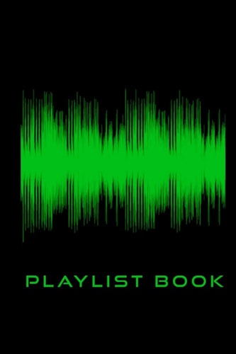 Playlist Book Playlist Book for DJs, Musicians, and Music Lovers (Green on Black)