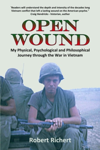 Open Wound My Physical, Psychological and Philosophical Journey Through the War in Vietnam