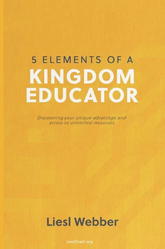 5 Elements of a Kingdom Educator Discover Your Kingdom Advantage in the Classroom