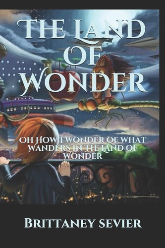 The Land Of Wonder Oh How I Wonder of what Wanders in The Land of Wonder